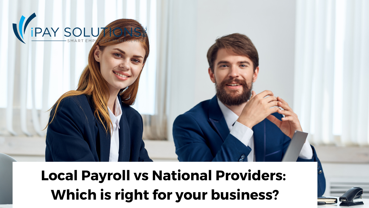 Local Payroll Companies Vs National Payroll Providers | iPay Solutions