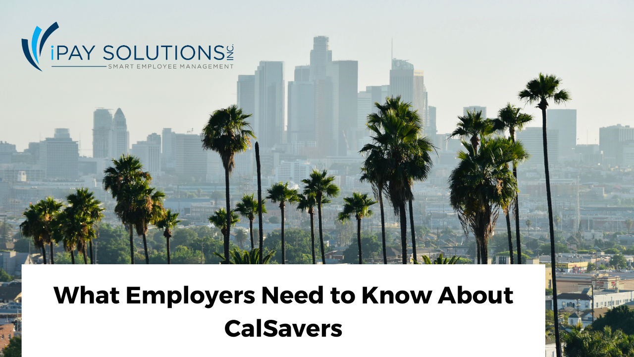 What California Employers Need to Know About Calsavers | iPay Solutions