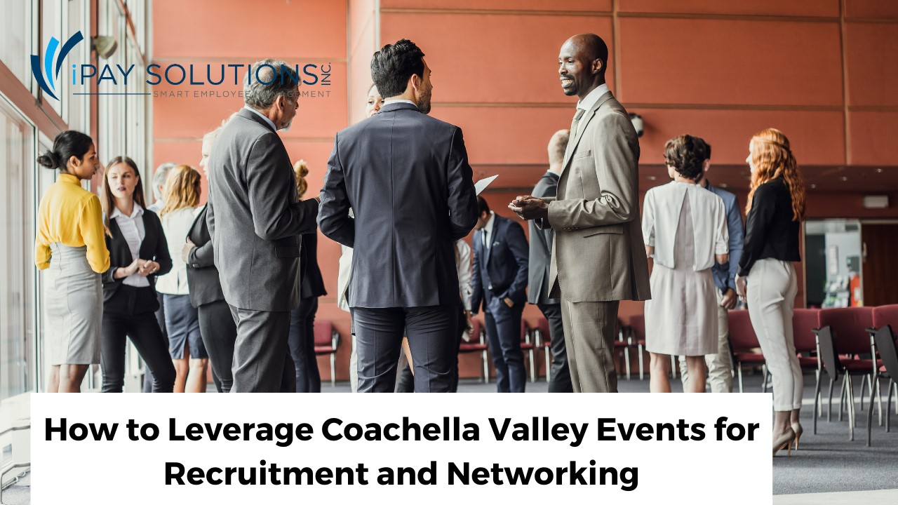 Leveraging Coachella Valley Events for Recruitment & Networking | iPay solutions